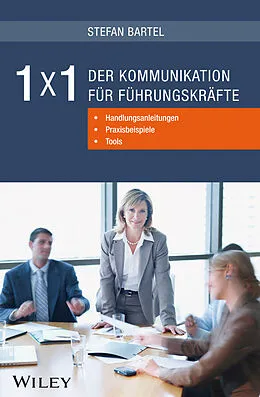 E-Book (epub) 1x1 der Kommunikation für Führungskräfte: Handlungsanleitungen, Praxisbeispiele, Tools von Stefan Bartel