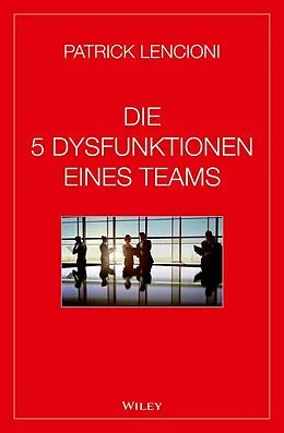 E-Book (epub) Die 5 Dysfunktionen eines Teams von Patrick M. Lencioni