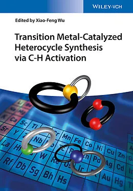 E-Book (pdf) Transition Metal-Catalyzed Heterocycle Synthesis via C-H Activation von Xiao-Feng Wu