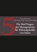 E-Book (epub) Die fünf entscheidenden Fragen des Managements für Führungskräfte von heute von Peter F. Drucker, Joan Snyder Kuhl, Frances Hesselbein