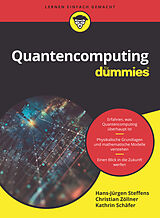 Kartonierter Einband Quantencomputing für Dummies von Hans-Jürgen Steffens, Christian Zöllner, Kathrin Schäfer