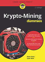 Kartonierter Einband Krypto-Mining für Dummies von Peter Kent, Tyler Bain