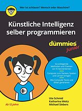 Kartonierter Einband Künstliche Intelligenz selber programmieren für Dummies Junior von Ute Schmid, Katharina Weitz, Michael Siebers