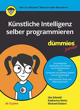 Kartonierter Einband Künstliche Intelligenz selber programmieren für Dummies Junior von Ute Schmid, Katharina Weitz, Michael Siebers