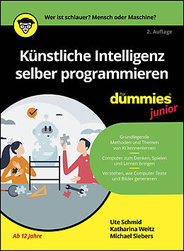 Kartonierter Einband Künstliche Intelligenz selber programmieren für Dummies Junior von Ute Schmid, Katharina Weitz, Michael Siebers