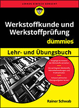 Kartonierter Einband Werkstoffkunde und Werkstoffprüfung für Dummies Lehr- und Übungsbuch von Rainer Schwab