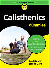 Kartonierter Einband Calisthenics für Dummies von Mark Lauren, Joshua Clark