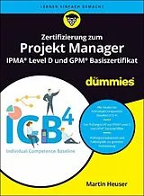 Kartonierter Einband Zertifizierung zum Projekt Manager IPMA® Level D und GPM® Basiszertifikat für Dummies von Martin Heuser