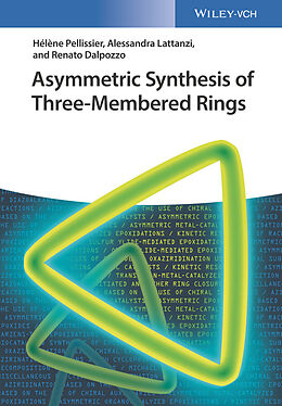E-Book (pdf) Asymmetric Synthesis of Three-Membered Rings von Hélène Pellissier, Alessandra Lattanzi, Renato Dalpozzo