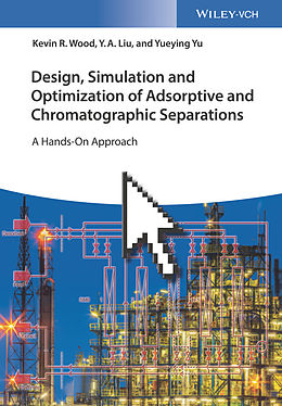 E-Book (pdf) Design, Simulation and Optimization of Adsorptive and Chromatographic Separations: A Hands-On Approach von Kevin R. Wood, Y. A. Liu, Yueying Yu