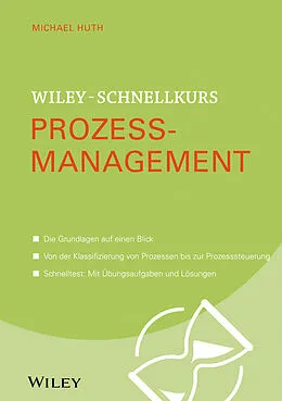 E-Book (epub) Wiley-Schnellkurs Prozessmanagement von Michael Huth