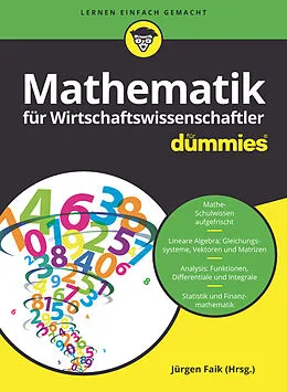 E-Book (epub) Mathematik für Wirtschaftswissenschaftler für Dummies von Timm Sigg, Jürgen Faik