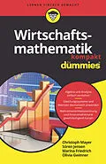 E-Book (epub) Wirtschaftsmathematik kompakt für Dummies von Christoph Mayer, Sören Jensen, Olivia Gwinner
