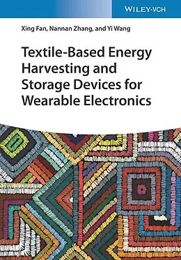 E-Book (pdf) Textile-Based Energy Harvesting and Storage Devices for Wearable Electronics von Xing Fan, Nannan Zhang, Yi Wang