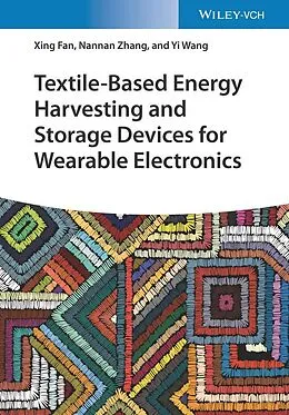 E-Book (epub) Textile-Based Energy Harvesting and Storage Devices for Wearable Electronics von Xing Fan, Nannan Zhang, Yi Wang