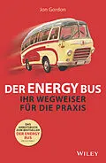 E-Book (epub) Der Energy Bus - Ihr Wegweiser für die Praxis von Jon Gordon, Amy P. Kelly