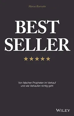E-Book (epub) Best Seller: Von falschen Propheten im Verkauf und wie Verkaufen richtig geht von Marcus Kutrzeba