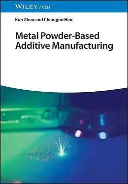 E-Book (epub) Metal Powder-Based Additive Manufacturing von Kun Zhou, Changjun Han