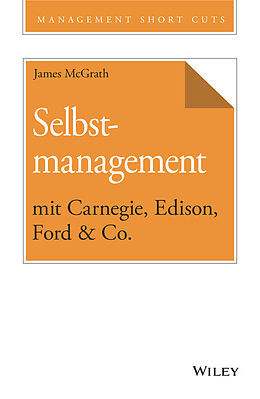 E-Book (epub) Selbstmanagement mit Carnegie, Edison, Ford &amp; Co. von James McGrath