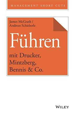 E-Book (epub) Führen mit Drucker, Mintzberg, Bennis &amp; Co. von James McGrath, Andreas Schieberle