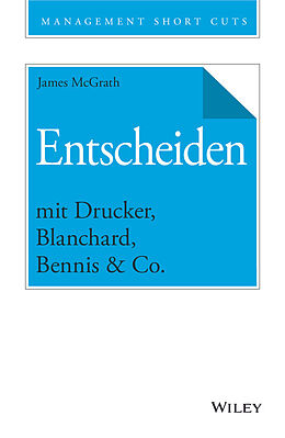 E-Book (epub) Entscheiden mit Drucker, Blanchard, Bennis &amp; Co. von James McGrath