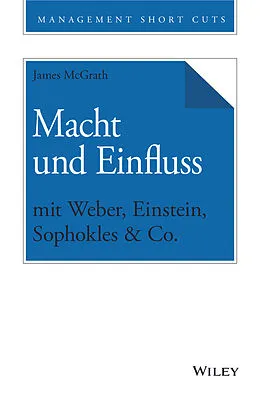 E-Book (epub) Macht und Einfluss mit Weber, Einstein, Sophokles & Co. von James McGrath