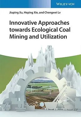 E-Book (pdf) Innovative Approaches towards Ecological Coal Mining and Utilization von Jiuping Xu, Heping Xie, Chengwei Lv