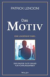 E-Book (epub) Das Motiv: Der einzige gute Grund für Führungsarbeit - eine Leadership-Fabel von Patrick M. Lencioni