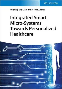 E-Book (epub) Integrated Smart Micro-Systems Towards Personalized Healthcare von Yu Song, Wei Gao, Haixia Zhang