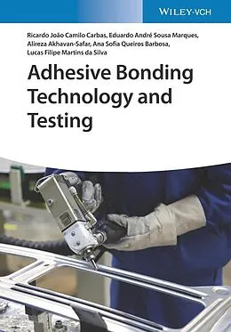 E-Book (epub) Adhesive Bonding Technology and Testing von Ana Sofia Queiros Ferreira Barbosa, Lucas Filipe Martins da Silva, Ricardo Joao Camilo Carbas