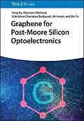 E-Book (epub) Graphene for Post-Moore Silicon Optoelectronics von Yang Xu, Khurram Shehzad, Srikrishna Chanakya Bodepudi