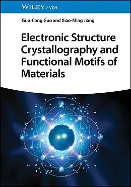 E-Book (pdf) Electronic Structure Crystallography and Functional Motifs of Materials von Guo-Cong Guo, Xiao-Ming Jiang