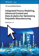 eBook (pdf) Integrated Process Modeling, Advanced Control and Data Analytics for Optimizing Polyolefin Manufacturing, 2 Volume Set de Y. A. Liu, Niket Sharma
