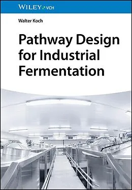 E-Book (epub) Pathway Design for Industrial Fermentation von Walter Koch