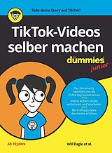 E-Book (epub) TikTok-Videos selber machen für Dummies Junior von Will Eagle, Hannah Budke, Claire Cohen