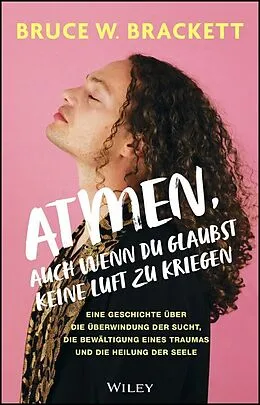 E-Book (epub) Atmen, auch wenn du glaubst, keine Luft zu kriegen von Bruce W. Brackett