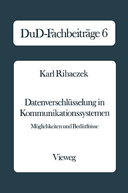 Kartonierter Einband Datenverschlüsselung in Kommunikationssystemen von Karl Rihaczek