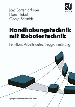 Kartonierter Einband Handhabungstechnik mit Robotertechnik von Jörg Bartenschlager, Hans Hebel, Georg Schmidt