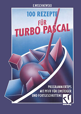 Kartonierter Einband 100 Rezepte für Turbo Pascal von Erik Wischnewski