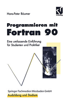 Kartonierter Einband Programmieren mit Fortran 90 von Hans-Peter Bäumer