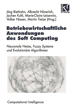 Kartonierter Einband Betriebswirtschaftliche Anwendungen des Soft Computing von Jörg Biethahn, Albrecht Hönerloh, Jochen Kuhl