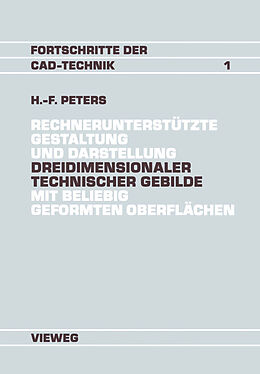Kartonierter Einband Rechnerunterstützte Gestaltung und Darstellung Dreidimensionaler technischer Gebilde mit beliebig geformten Oberflächen von Hans-Friedrich Peters