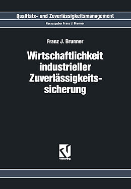 Kartonierter Einband Wirtschaftlichkeit Industrieller Zuverlässigkeitssicherung von Franz J. Brunner