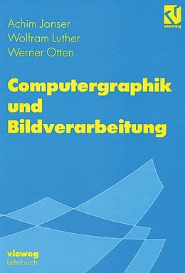 Fester Einband Computergraphik und Bildverarbeitung von Achim Janser, Wolfram Luther, Werner Otten