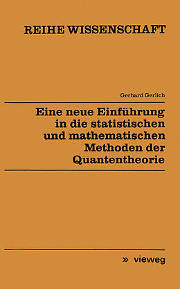 Kartonierter Einband Eine neue Einführung in die statistischen und mathematischen Methoden der Quantentheorie von Gerhard Gerlich