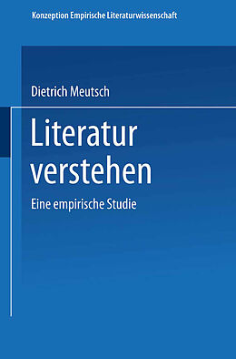 Kartonierter Einband Literatur verstehen. Eine empirische Studie von Dietrich Meutsch