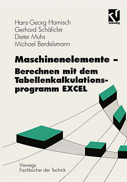 Kartonierter Einband Maschinenelemente  Berechnen mit dem Tabellenkalkulationsprogramm EXCEL von Hans-Georg Harnisch, Gerhard Schälicke, Dieter Muhs