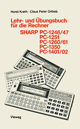 Kartonierter Einband Lehr- und Übungsbuch für die Rechner SHARP PC-1246/47, PC-1251, PC-1260/61, PC-1350, PC-1401/02 von Kreth Horst