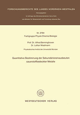 Kartonierter Einband Quantitative Bestimmung der Sekundärionenausbeuten sauerstoffbedeckter Metalle von Alfred Benninghoven