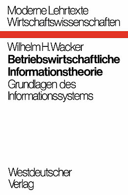 Kartonierter Einband Betriebswirtschaftliche Informationstheorie von Wilhelm H. Wacker